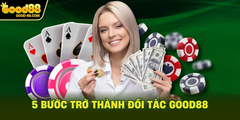 5 bước trở thành đối tác Good88