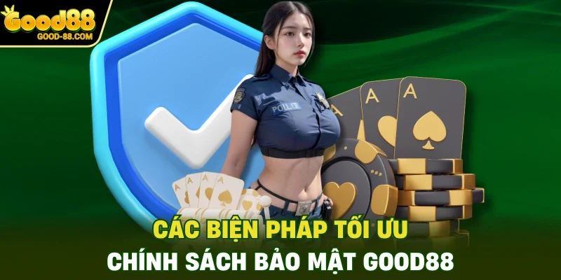 Các biện pháp tối ưu chính sách bảo mật Good88