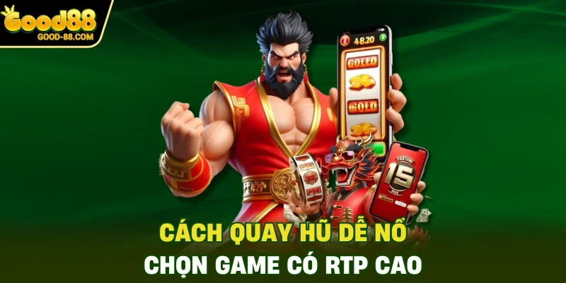 Cách quay hũ dễ nổ - Chọn game có RTP cao