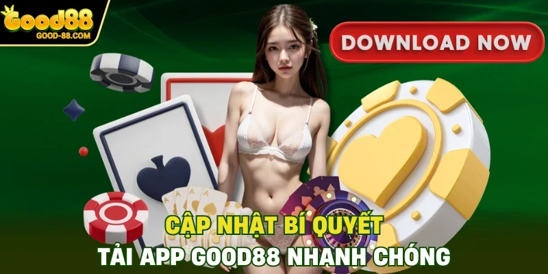 Cập nhật bí quyết tải app Good88 nhanh chóng