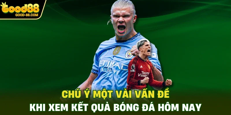 Chú ý một vài vấn đề khi xem kết quả bóng đá hôm nay