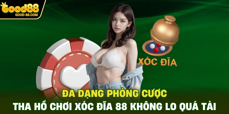 Đa dạng phòng cược, tha hồ chơi Xóc Đĩa 88 không lo quá tải
