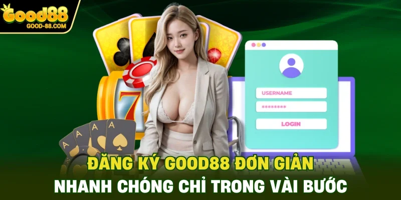 Đăng ký Good88 đơn giản, nhanh chóng chỉ trong vài bước