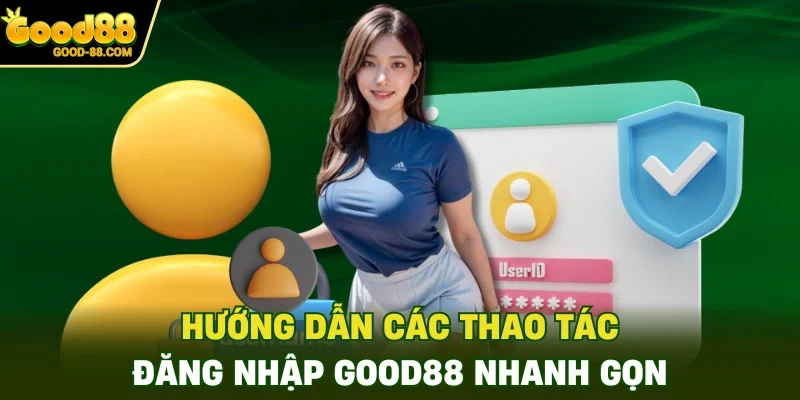 Hướng dẫn các thao tác đăng nhập Good88 nhanh gọn