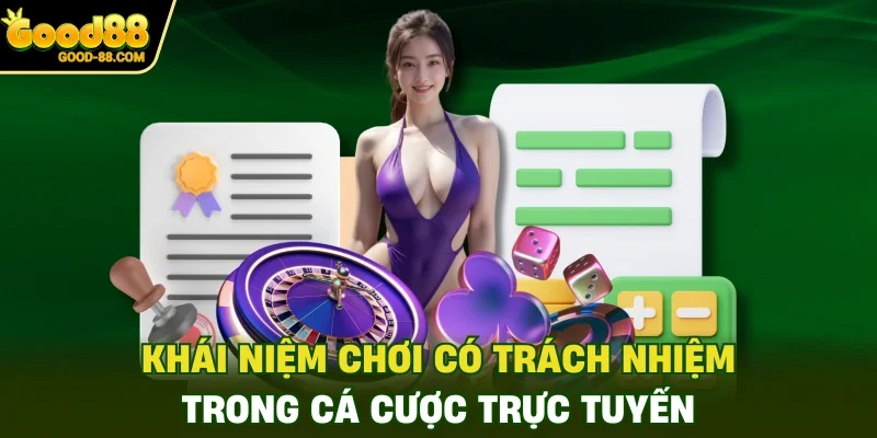 Khái niệm chơi có trách nhiệm trong cá cược trực tuyến