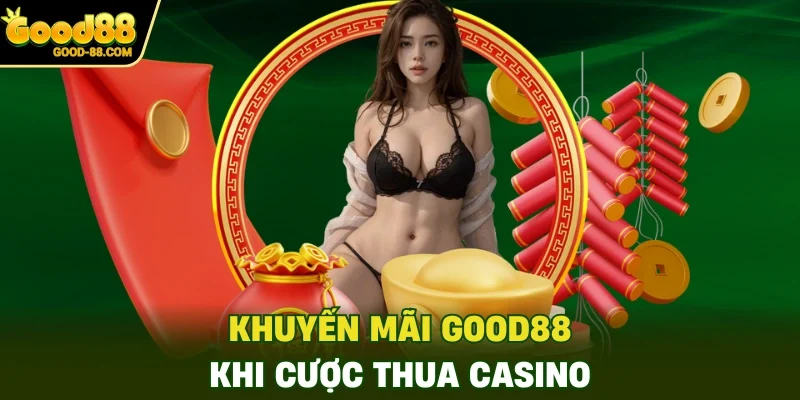 Khuyến mãi Good88 khi cược thua casino