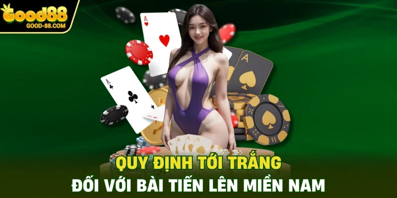 Quy định tới trắng đối với bài Tiến Lên Miền Nam