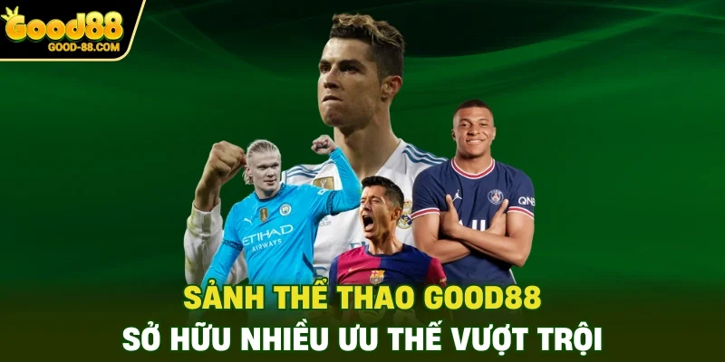 Sảnh thể thao Good88 sở hữu nhiều ưu thế vượt trội