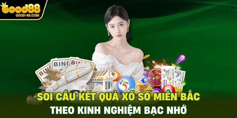 Soi cầu kết quả xổ số miền Bắc theo kinh nghiệm bạc nhớ