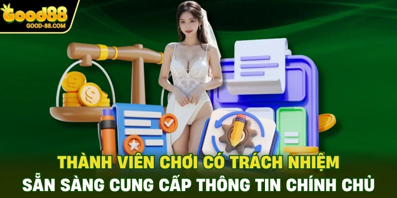 Thành viên chơi có trách nhiệm sẵn sàng cung cấp thông tin chính chủ