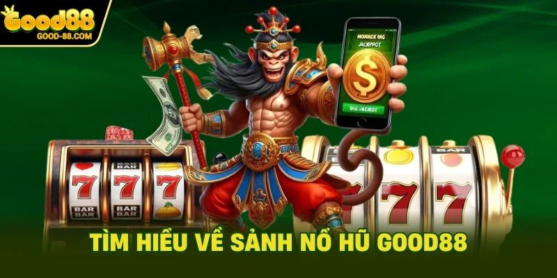 Tìm hiểu về sảnh nổ hũ Good88