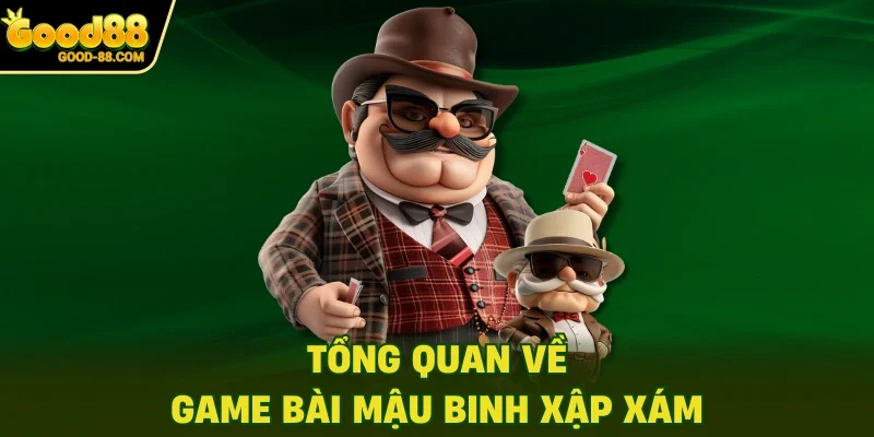 Tổng quan về game bài Mậu Binh Xập Xám