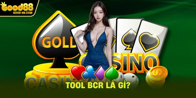 Tool BCR là gì?