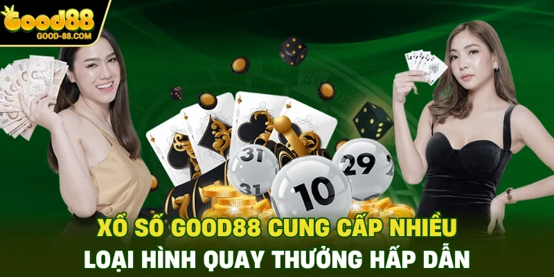 Xổ số Good88 cung cấp nhiều loại hình quay thưởng hấp dẫn
